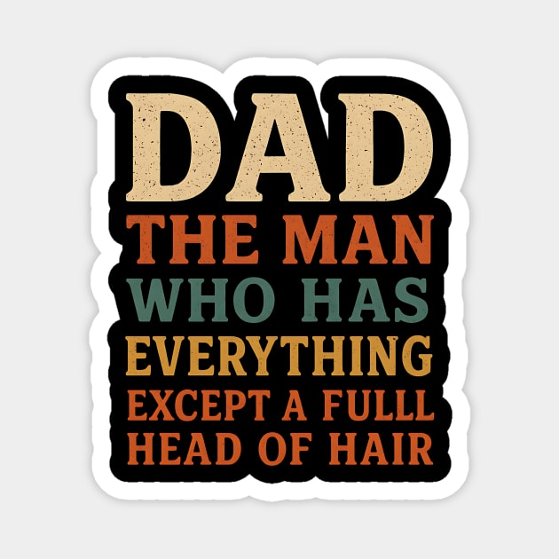 Dad The Man Who Has Everything Except A Full Head Of Hair – Funny Bald Dad Magnet by ArtistTee ⭐⭐⭐⭐⭐