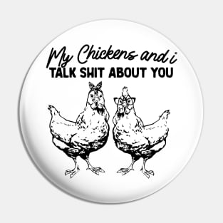 My Chickens & I Talk Shit About You Shirt, Gift for Chicken Lover Farmer Crazy Chicken Lady Country Girl Funny Pin