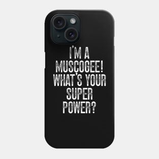 I'm A Muscogee! What's Your Super Power Phone Case