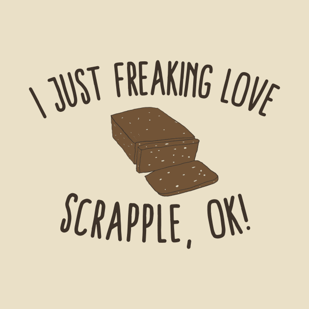 I Just Freaking Love Scrapple, Ok! by KawaiinDoodle