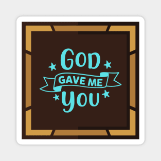 God Gave Me You Magnet