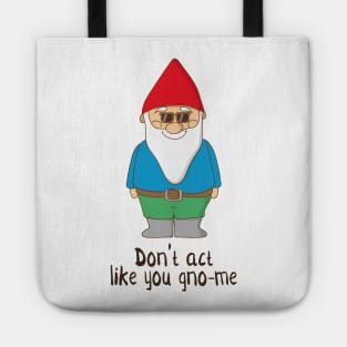 Don't Act Like You Gno-me, Funny Garden Gnome Gift Tote