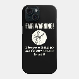 Fair Warning. I have a banjo and I'm not afraid to use it Phone Case