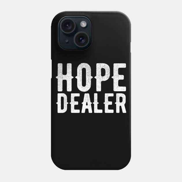 Hope Dealer Alcoholic Addict Recovery Phone Case by RecoveryTees