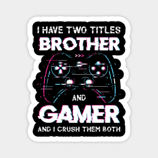 I have two titles brother and gamer and I crush them both Magnet