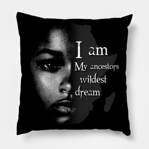 I Am My Ancestors Wildest Dream Pillow by BlackRavenOath