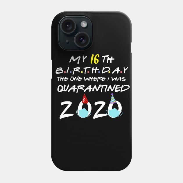 my 16th birthday the one where i was quarantined-2020 birthday gift Phone Case by DODG99