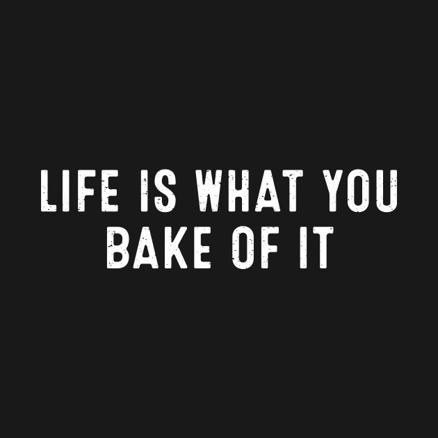 Life is What You Bake of It by trendynoize