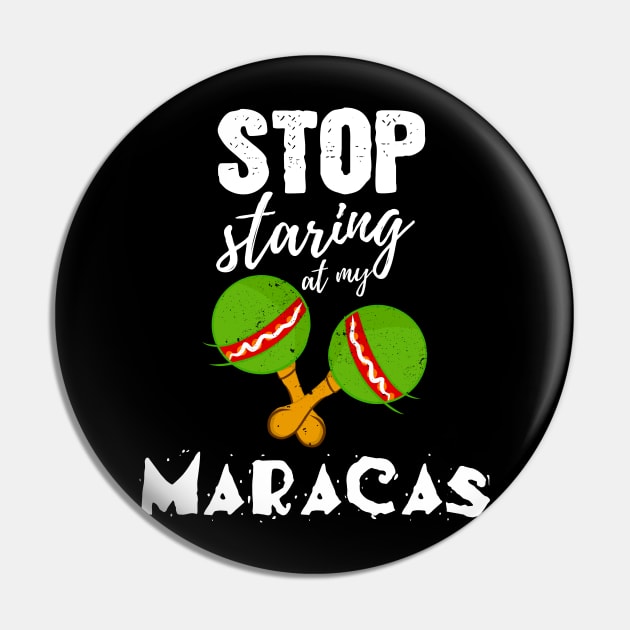 Stop starring at my Maracas - Funny Cinco de Mayo gift Pin by Shirtbubble