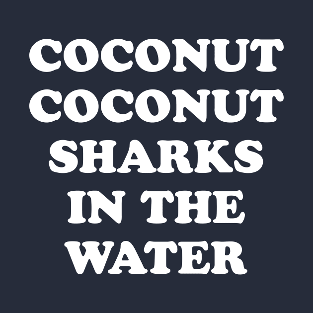 Coconut Coconut Sharks In The Water by dumbshirts