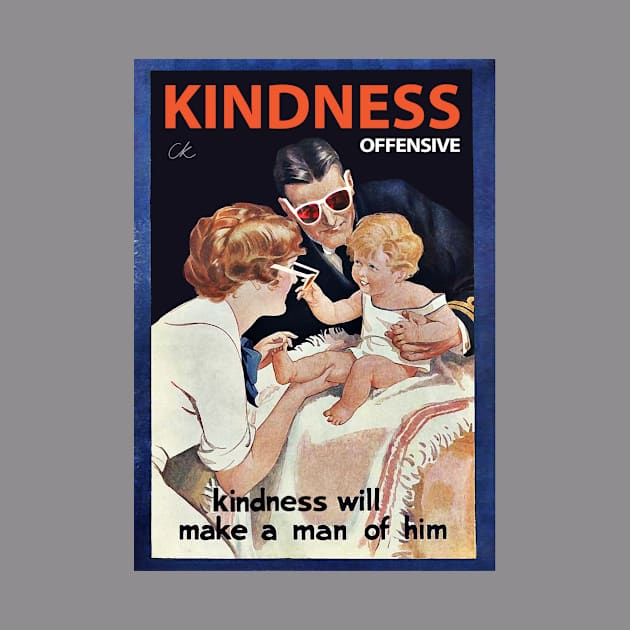 KINDNESS WILL MAKE A MAN OF HIM by Kindness Offensive 