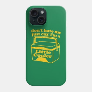 Don't hate me just because i'm a little cooler Phone Case