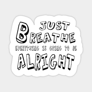 Just BREATHE Everything is going to be alright Magnet