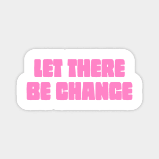 Let There Be Change Magnet