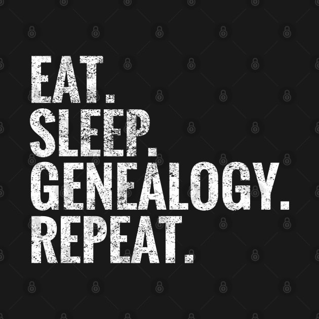 Eat Sleep Genealogy Repeat by TeeLogic