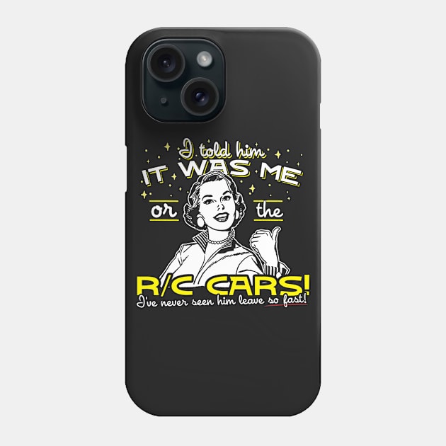 All I Said Was It Was Me Or The R/C Cars Phone Case by thingsandthings