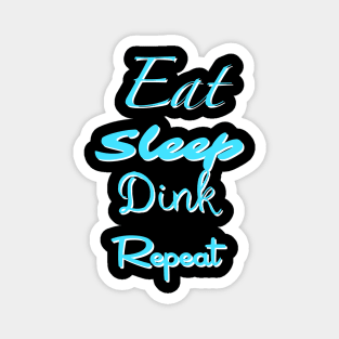 Eat, Sleep, Dink, Repeat Magnet