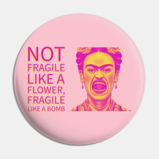 Frida Kahlo Not Fragile Like a Flower Pin