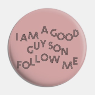 I am a good guy son follow me Pin