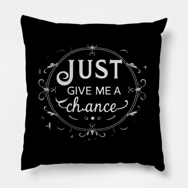 Just give me a chance Pillow by Kasta'style