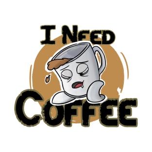 I need coffee T-Shirt