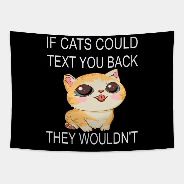 If Cats Could Text You Back - They Wouldn't Tapestry by houssem