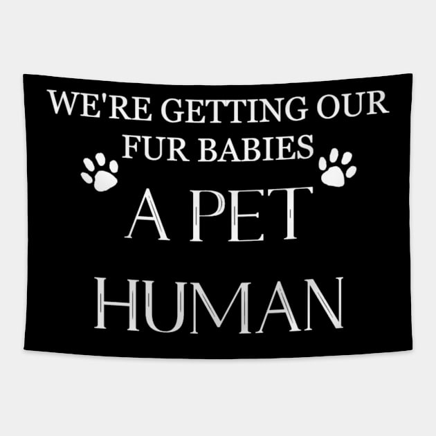 We're Getting Our Fur Babies a Pet Human - Pregnancy T-Shirt Tapestry by robairlb1