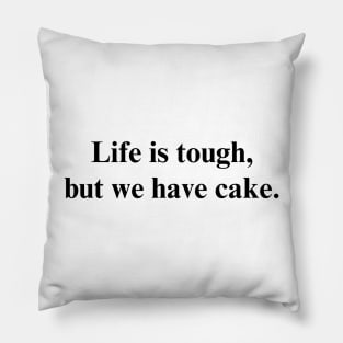 Life is tough, but we have cake. - Positive Vibes Shirt Pillow