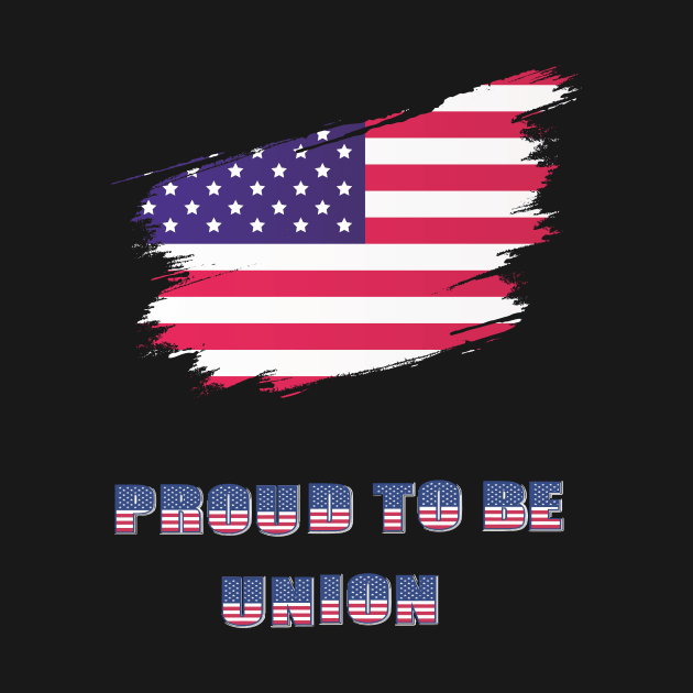 Proud To Be Union USA Flag  Labor Day Workers First September First Monday Celebration Gift by ARBEEN Art