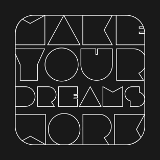 Make Your Dreams Work T-Shirt