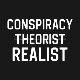 Conspiracy Theorist Gift Conspiracy Realist T-Shirt