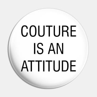 couture is an attitude Pin