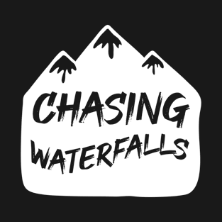 Chasing Waterfalls - Outdoor Adventure Best Funny Wildlife Gift Ideas For Mens Dad Activity Womens Family Life Holidays Inspired Sayings For Earth Day T-Shirt