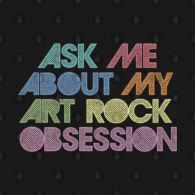 Ask Me About My Art Rock Obsession by DankFutura