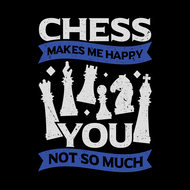 Chess Makes Me Happy You Not So Much by Dolde08