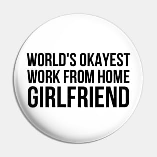 Worlds Okayest Work From Home Girlfriend Pin