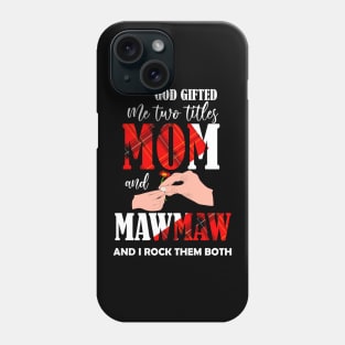 god gifted me two titles mom and mawmaw and i rock them both Phone Case