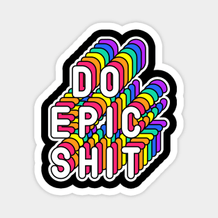 Do Epic Shit Funny Humor Quote Magnet