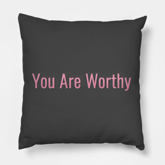 You Are Worthy Pillow by By Diane Maclaine