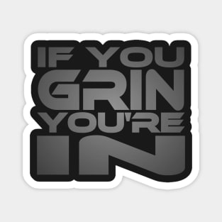 If You Grin You're In Idium Series Magnet