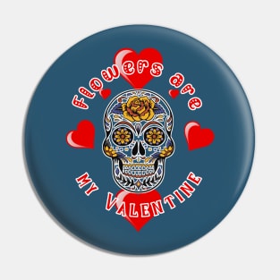 Flower are my Valentine | Halloween Valentine's Day | Anti Valentine Pin