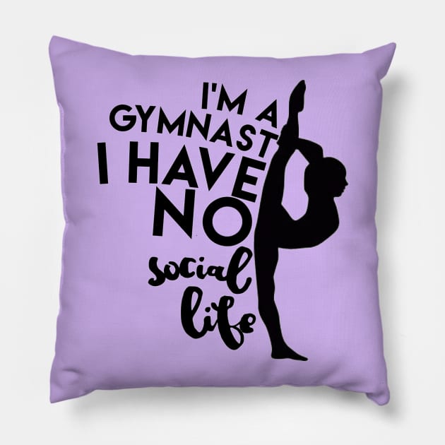 I'm A Gymnast... I Have No Social Life Pillow by mygymnast_bucketlist