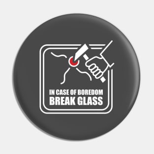 In Case of Boredom Break Glass Pin