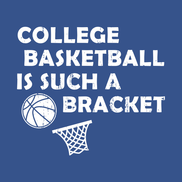 Discover College Basketball is Such a Bracket - Basketball - T-Shirt