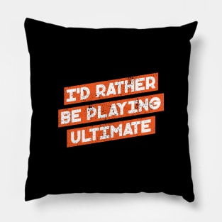 I'd Rather Be Playing Ultimate Pillow