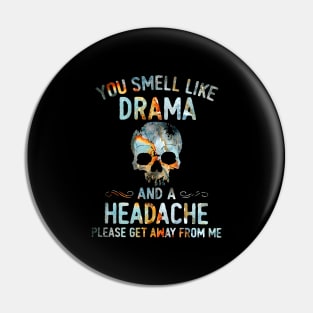 Skull You Smell Like Drama And A Headache Please Get Away From Me Shirt Pin