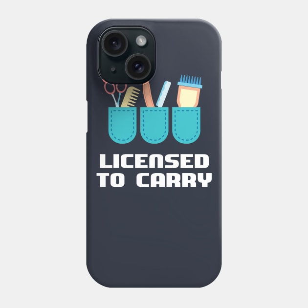 I have the licence to carry - Funny Barber and Hairdresser Gift Phone Case by Shirtbubble