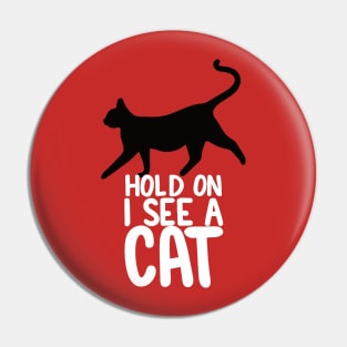 Hold On I See A Cat - Black Cat White Text Pin