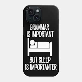 Grammar is Important but Sleep is Imporanter Phone Case