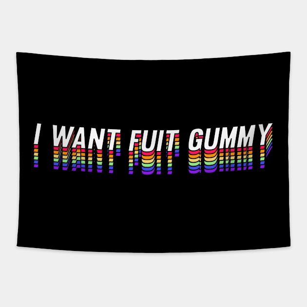 I Want Fuit Gummy Tapestry by ChapDemo